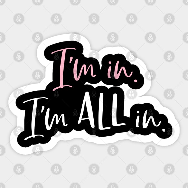 I'm in. I'm all in. Sticker by Stars Hollow Mercantile